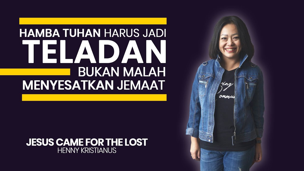 JANGAN BUAT ORANG TERHILANG DI DALAM GEREJA - Jesus Came For The Lost - Henny Kristianus