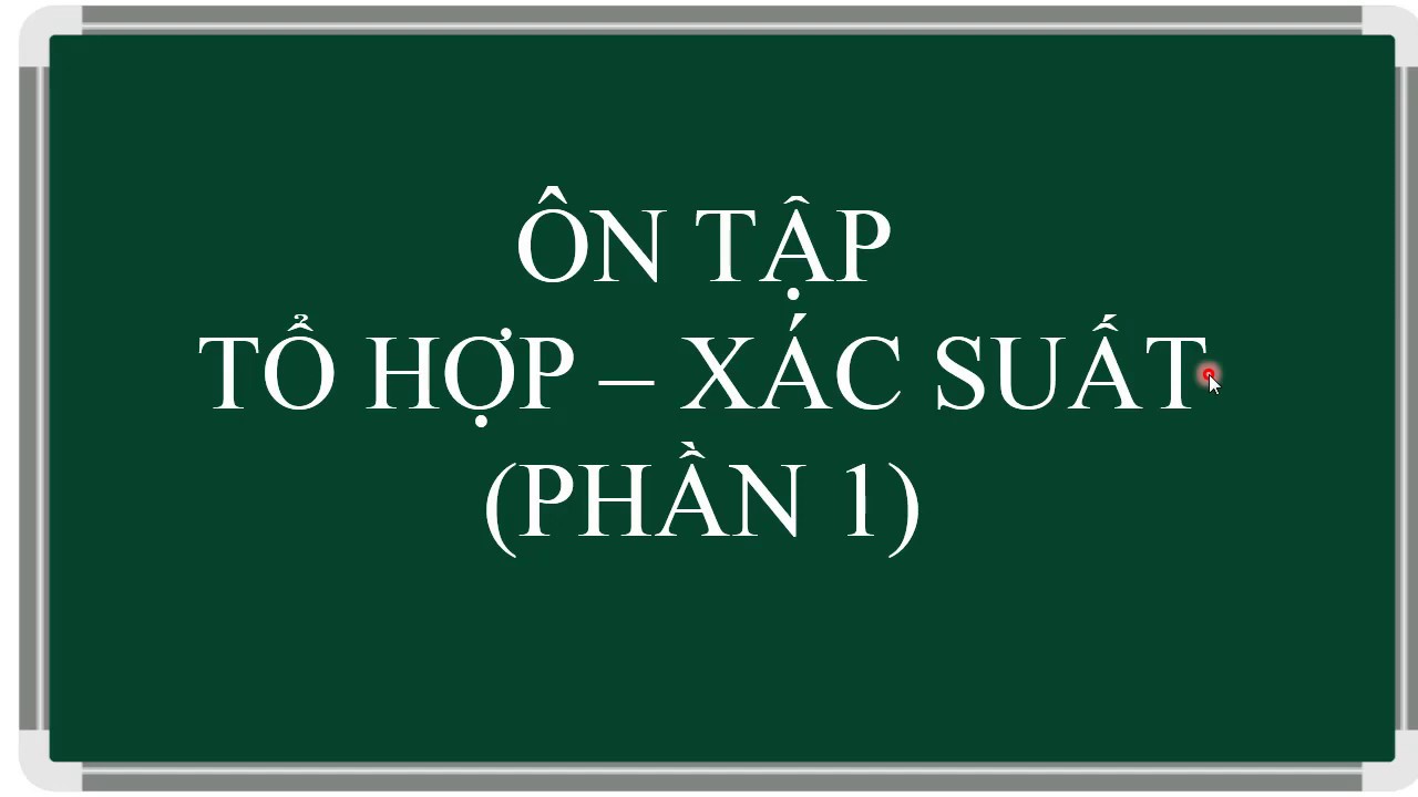 TỔ HỢP - XÁC SUẤT (PHẦN 1)