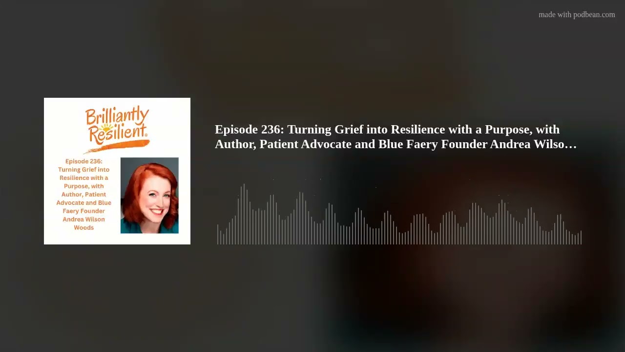 Episode 236: Turning Grief into Resilience with a  Purpose, with Author, Patient Advocate and Blue F