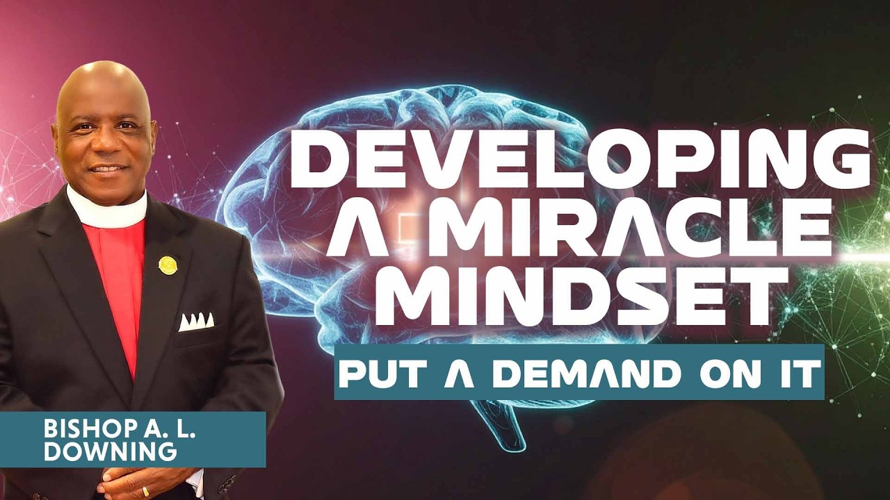 Developing a Miracle Mindset | Bishop A. L. Downing | Wednesday Bible Study
