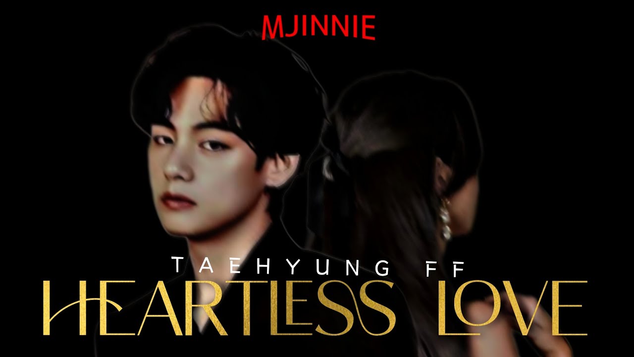 BTS TAEHYUNG FF | Heartless Love / Episode 11 (𝟏𝟖+)