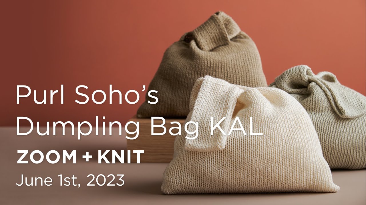 Purl Soho's Dumpling Bag KAL: Zoom + Knit Recording - June 1st, 2023