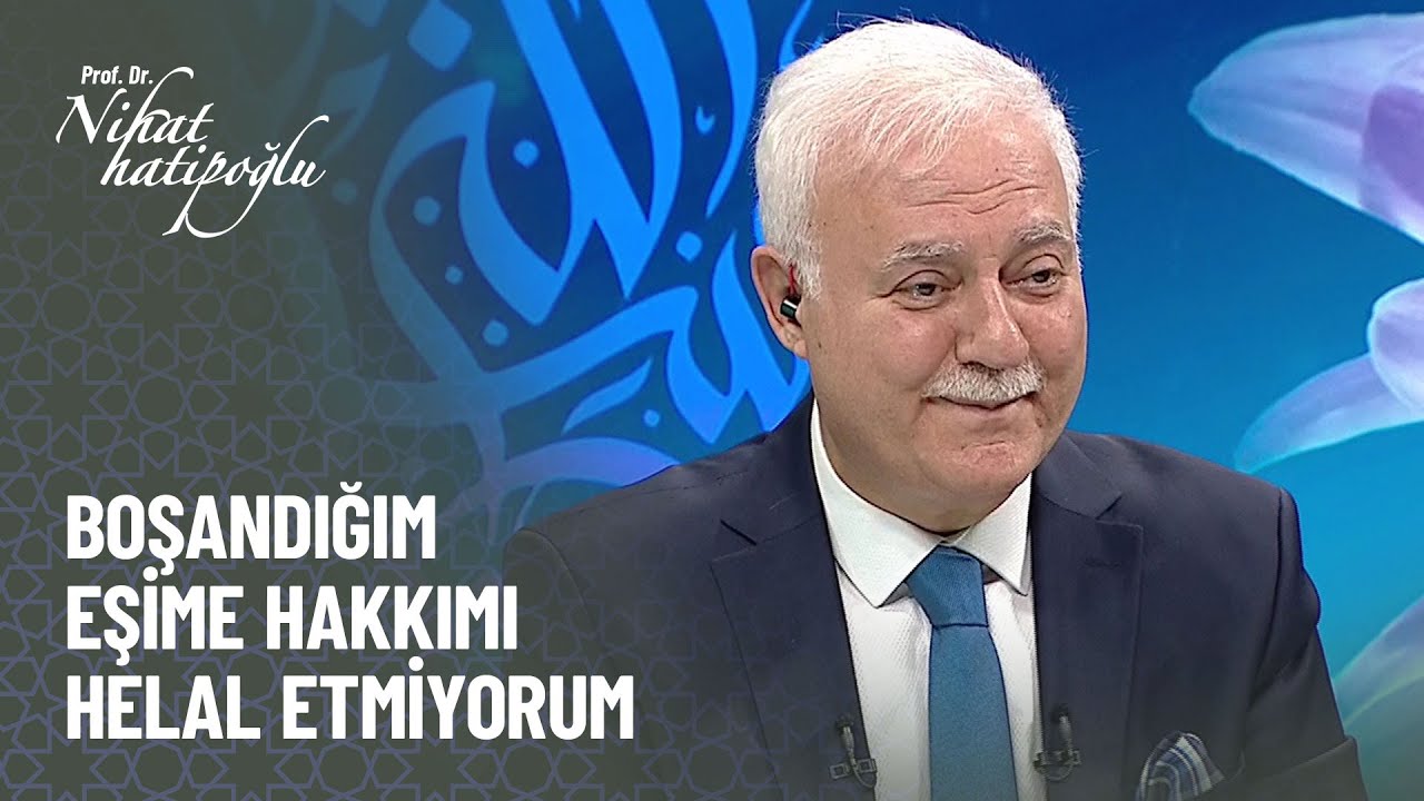 Boşandığım eşime hakkımı helal etmiyorum, günahı nedir? - Nihat Hatipoğlu ile Kur'an ve Sünnet