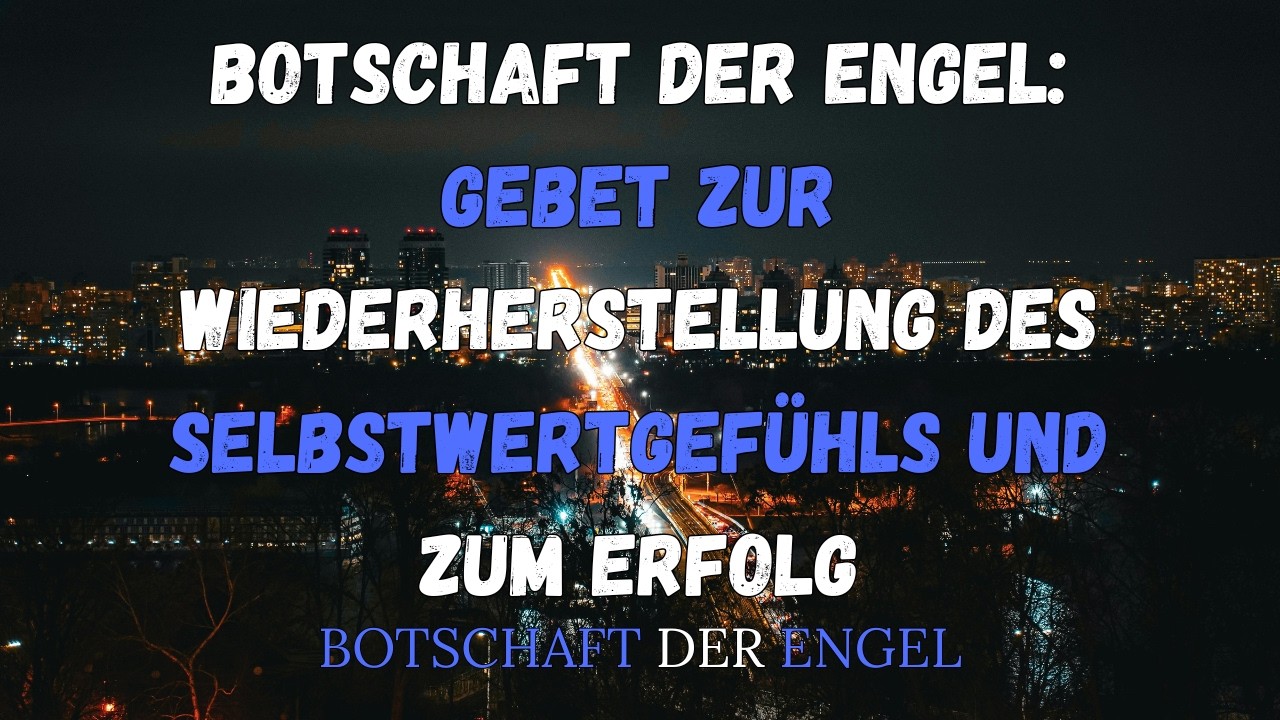 Botschaft der Engel: Gebet zur Wiederherstellung des Selbstwertgefühls und zum Erfolg
