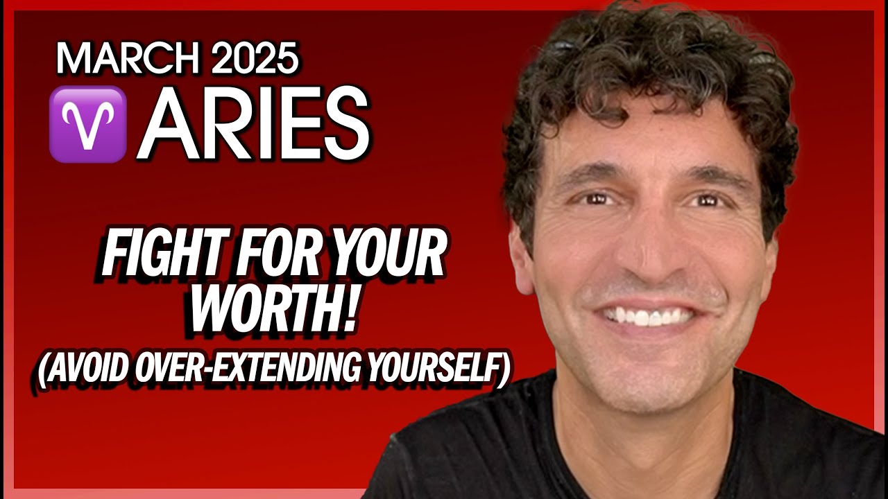 Aries March 2025: Fight for Your Worth (And Avoid Over-Extending Yourself!)