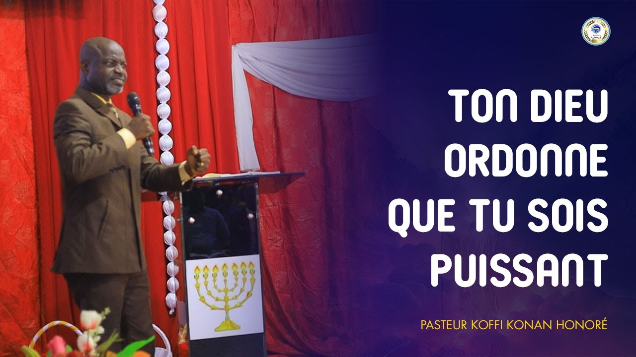 Ton Dieu ordonne que tu sois puissant - Pasteur Koffi Konan Honoré