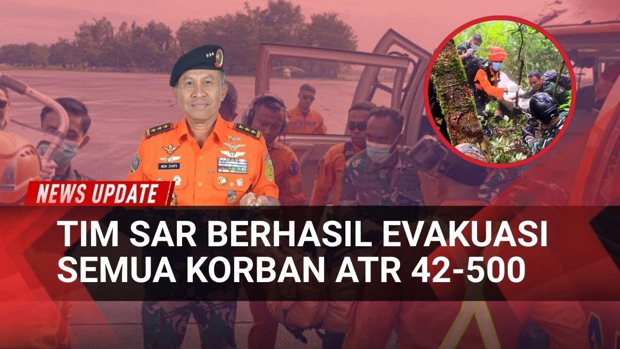 Operasi SAR ATR 42-500 Resmi Ditutup, Semua Korban Berhasil Ditemukan