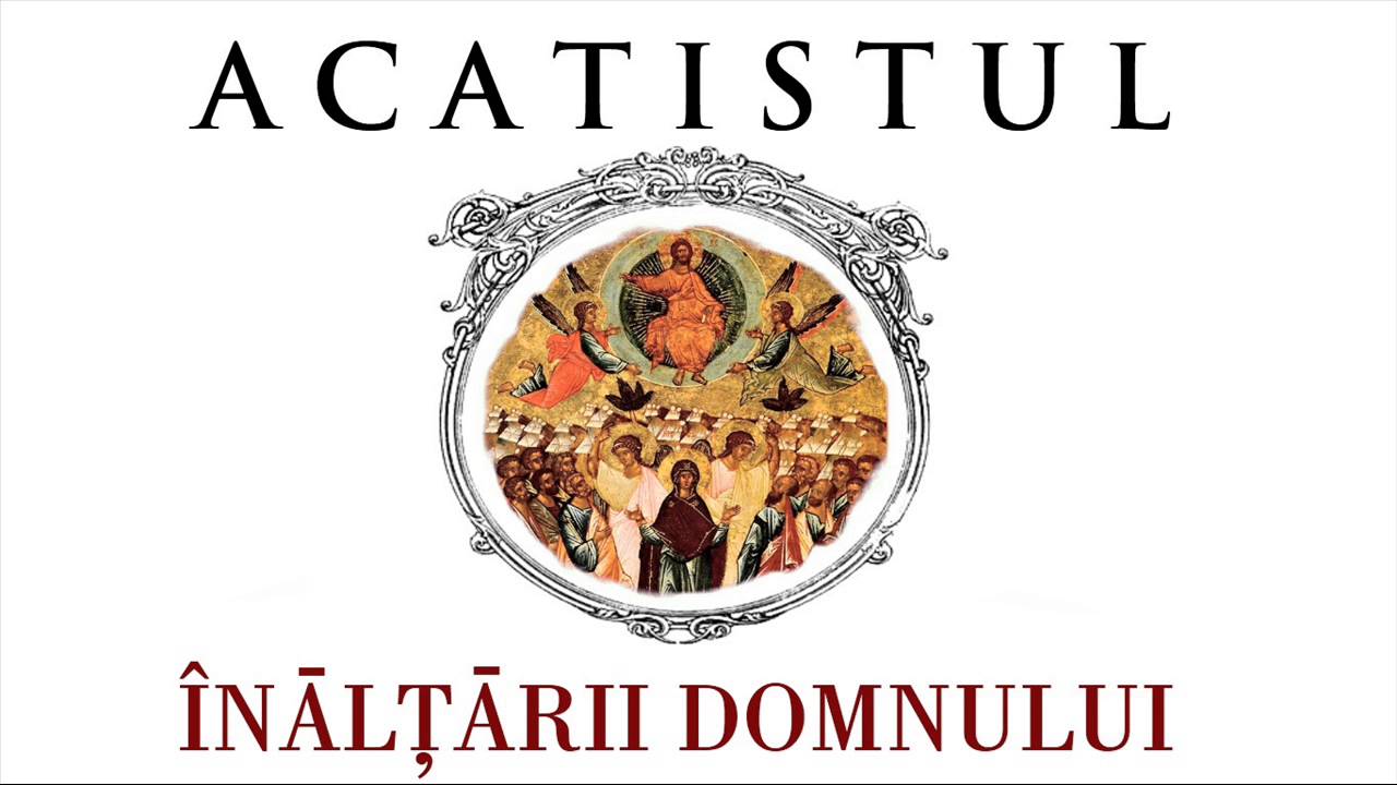 ACATISTUL Înălțării Domnului
