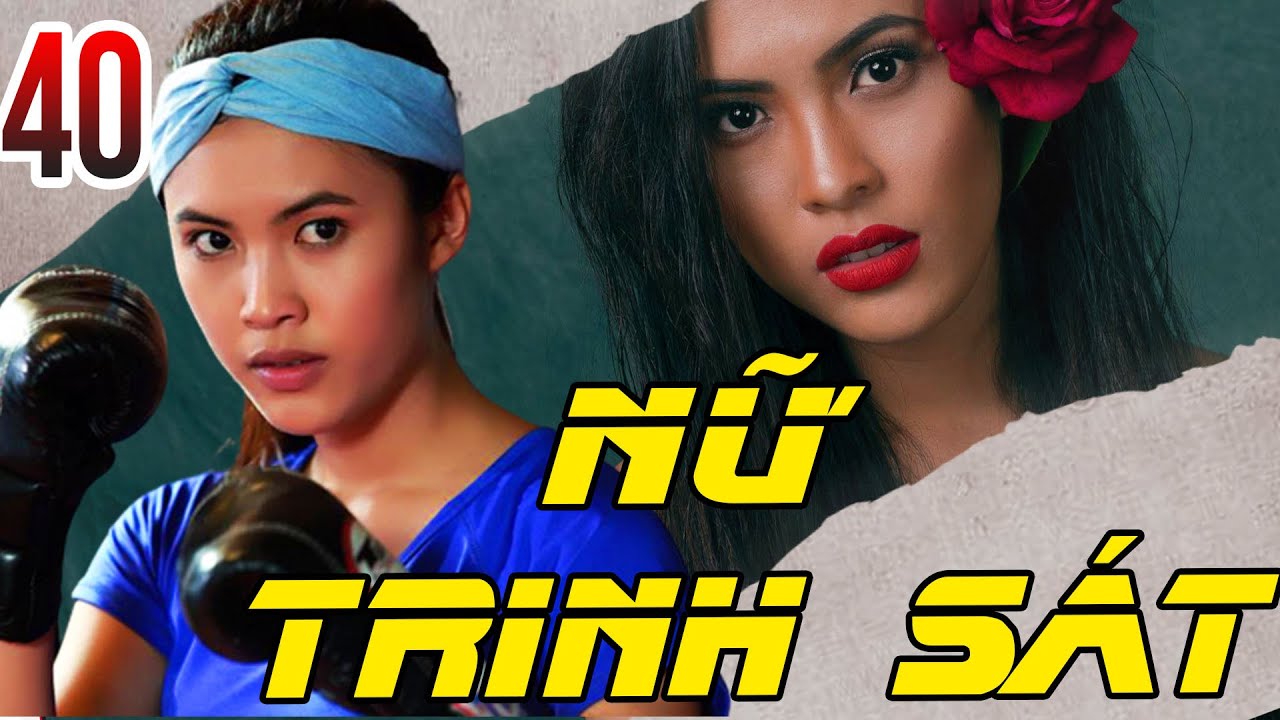 PHIM BỘ HÌNH SỰ HÀNH ĐỘNG VIỆT NAM MỚI HAY NHẤT 2022 | NỮ TRINH SÁT - Tập 40 | Kiều Khanh