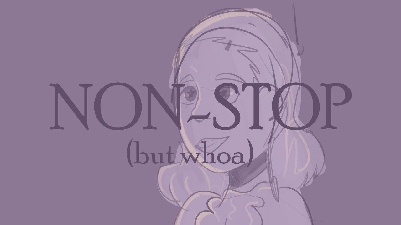 Non-Stop but whoa//Animatic