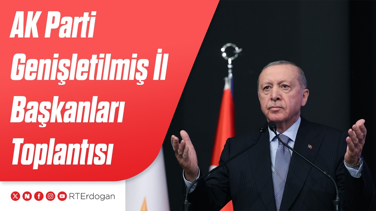 AK Parti Genişletilmiş İl Başkanları Toplantısı