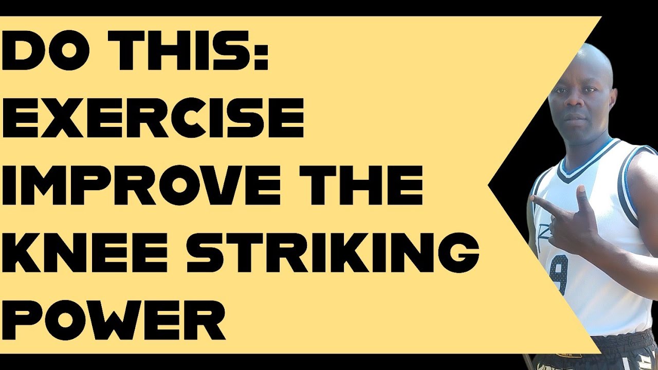 Do this: 5 Exercise: Improve the Knee Striking Power''