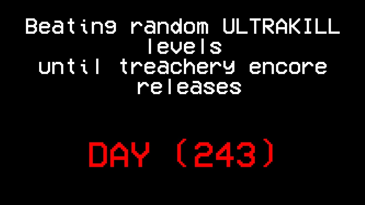 Beating random ULTRAKILL levels until treachery encore releases.(DAY 243)