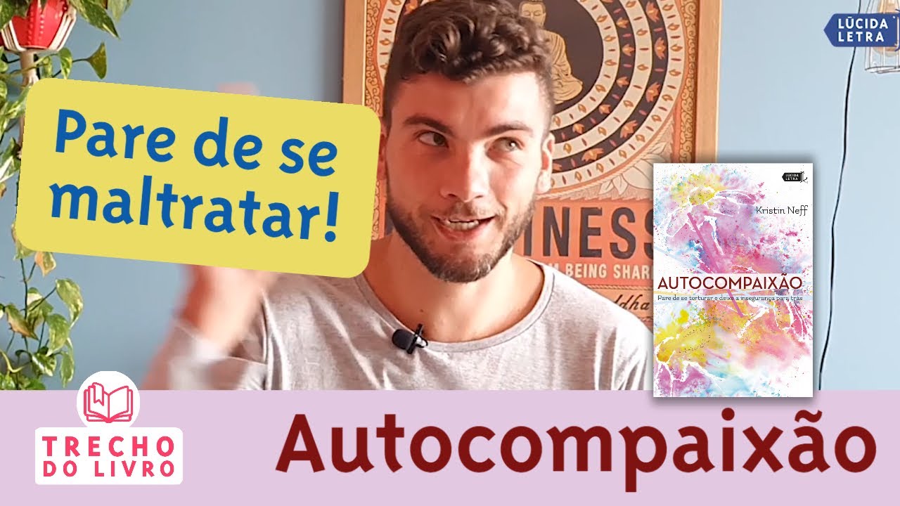 Quando o amor-pr&oacute;prio n&atilde;o &eacute; correspondido | Autocompaix&atilde;o (Kristin Neff)