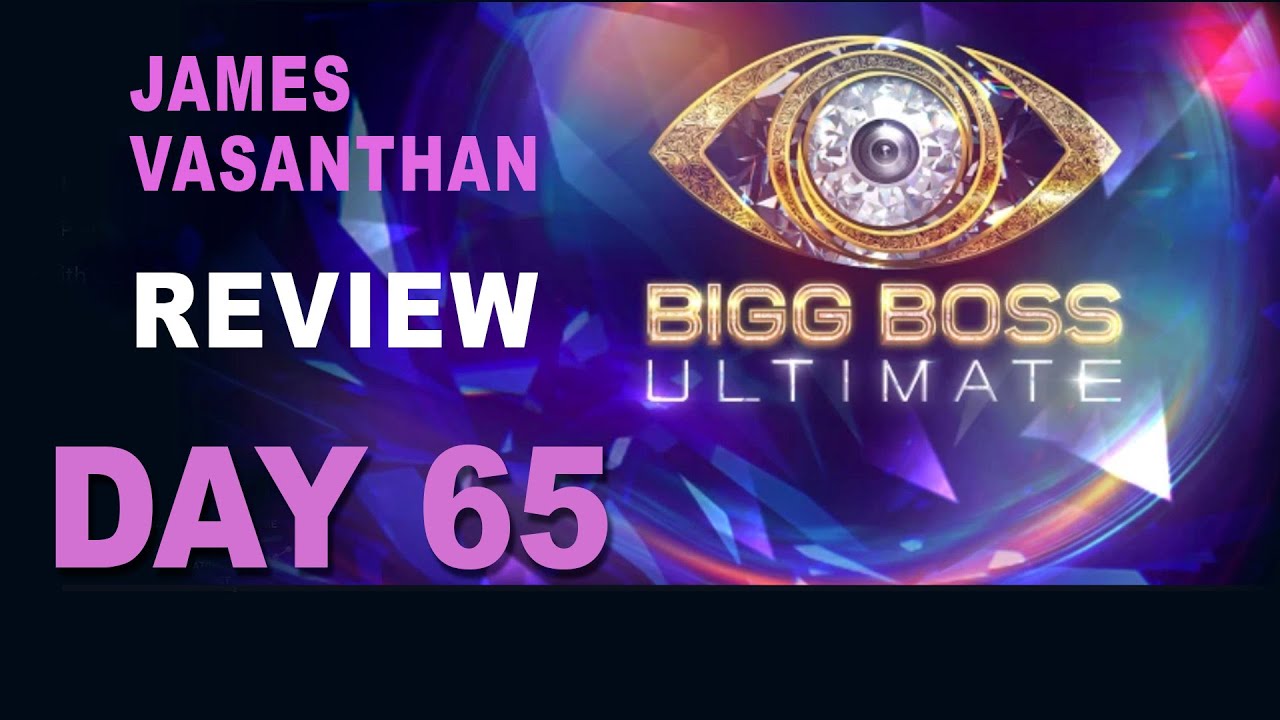 Bigg Boss Ultimate | Day 65 | Review | James Vasanthan