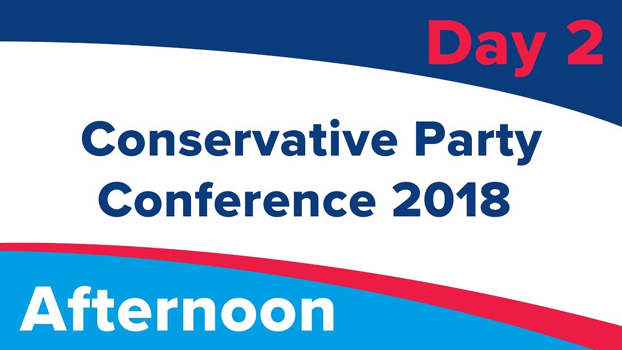 Conservative Party Conference Day 2 - Afternoon - #CPC18