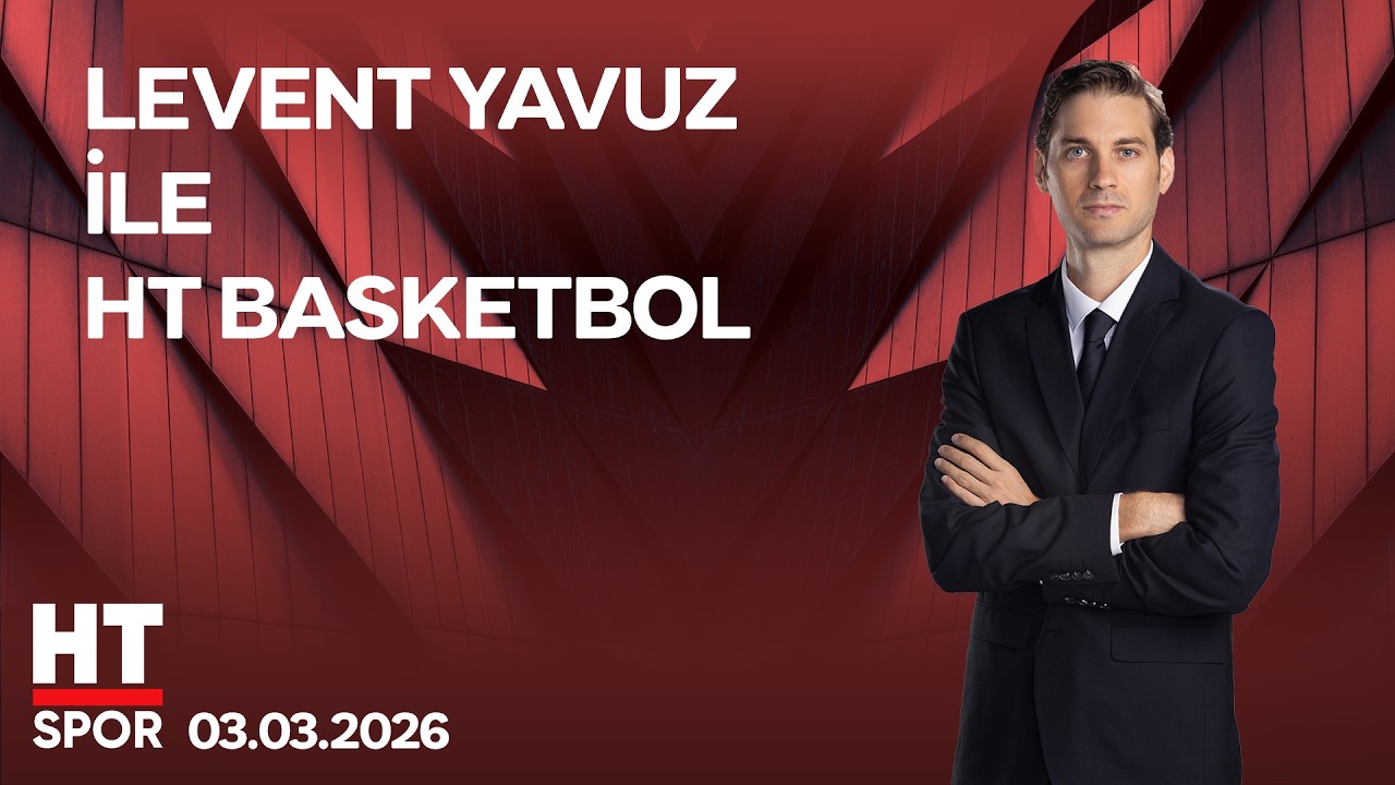 Levent Yavuz ile HT Basketbol - 03 Mart 2026