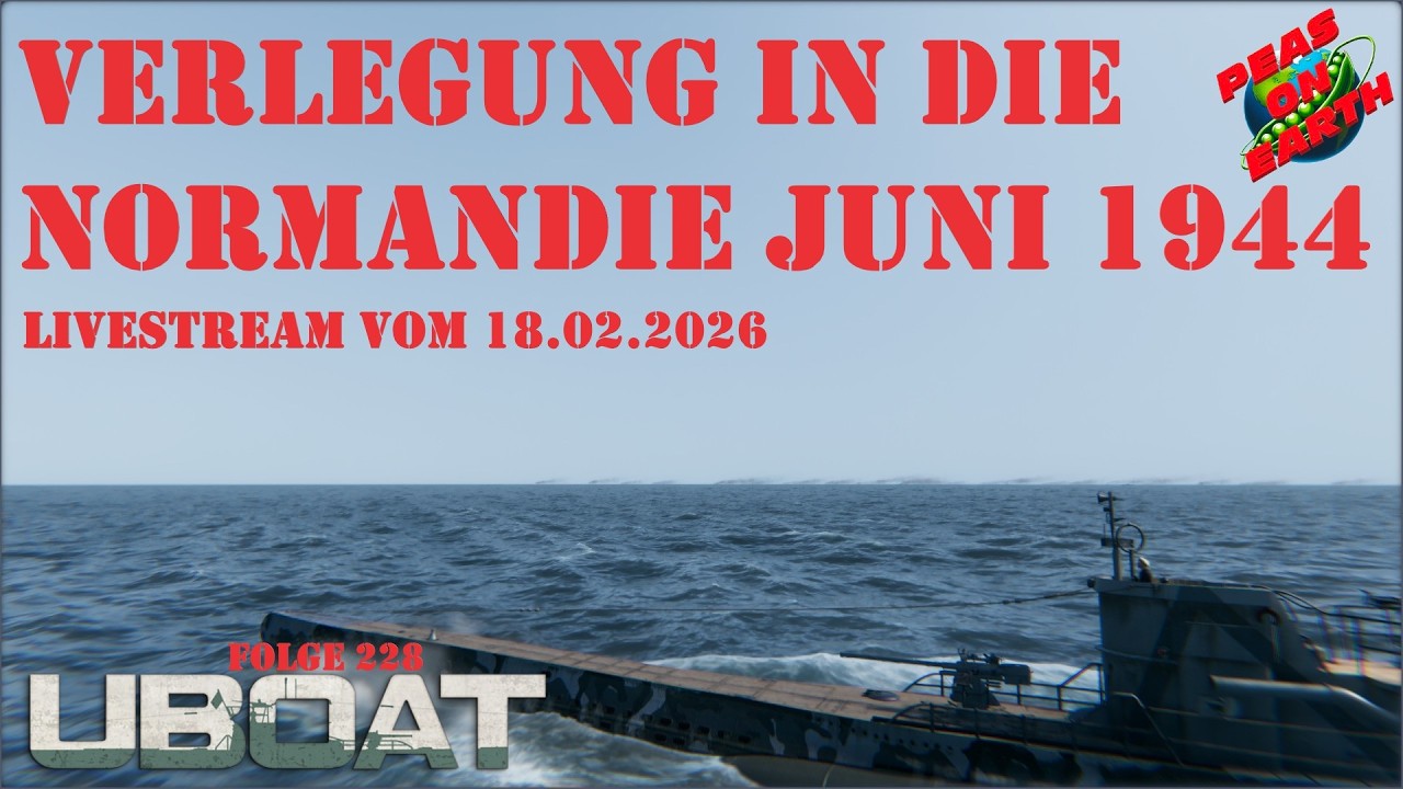⚓Verlegung in die Normandie im Juni 1944 - #228⚓ - UBOAT LIVESTREAM vom 18.02.2026 -