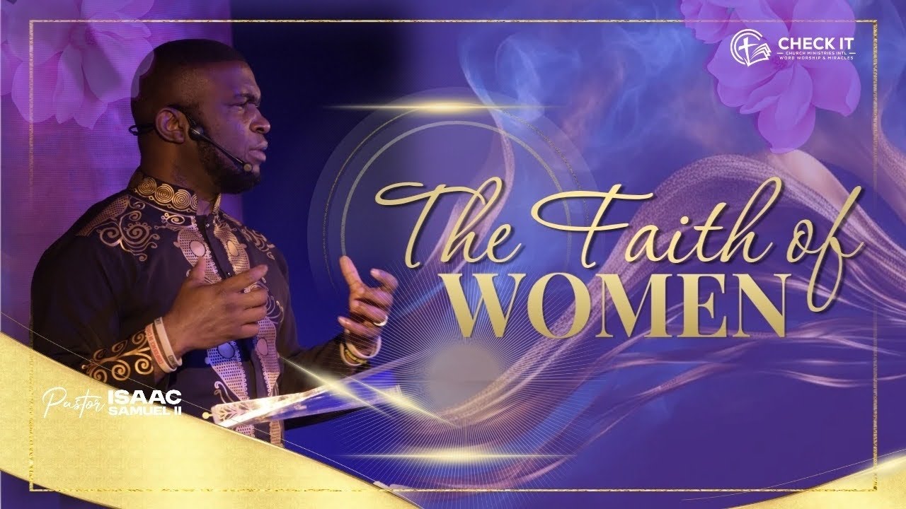 The Faith of Women | Pastor Isaac Samuel II