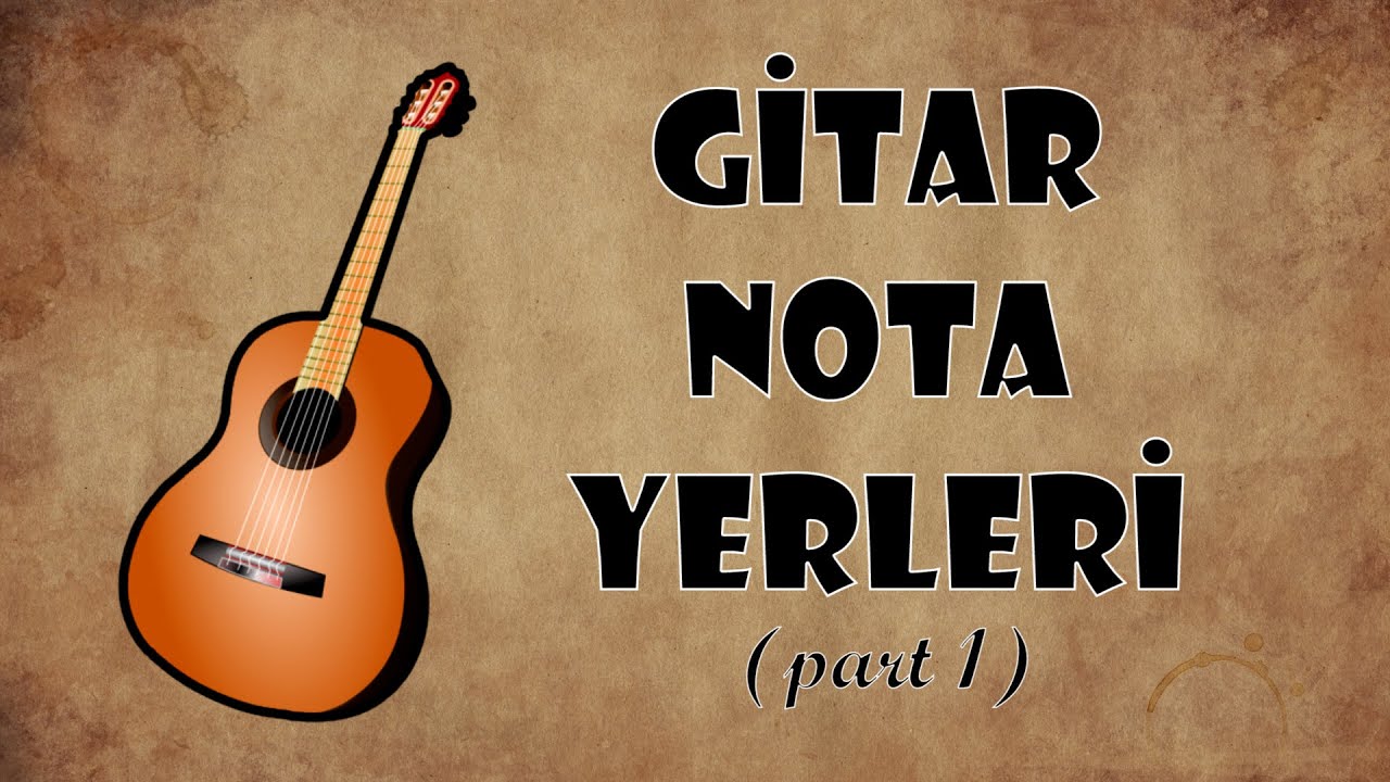 Gitarda Nota Yerleri Neresi? (Part 1)