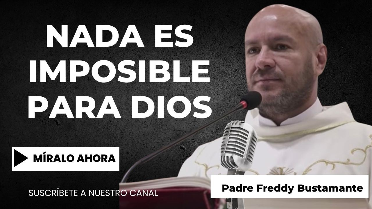 Nada es imposible para Dios - Padre Freddy Bustamante