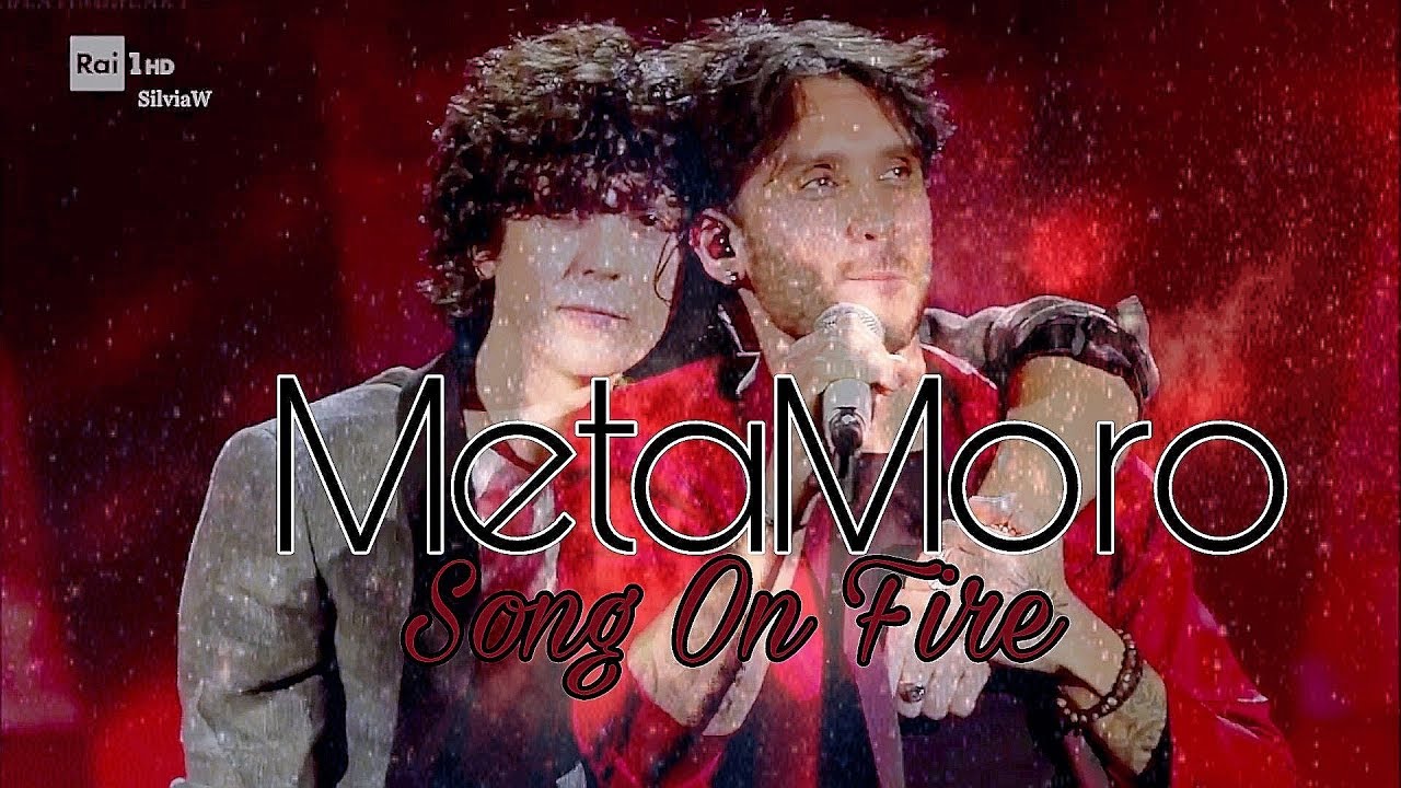 Ermal Meta & Fabrizio Moro [MetaMoro] ❖ Song On Fire