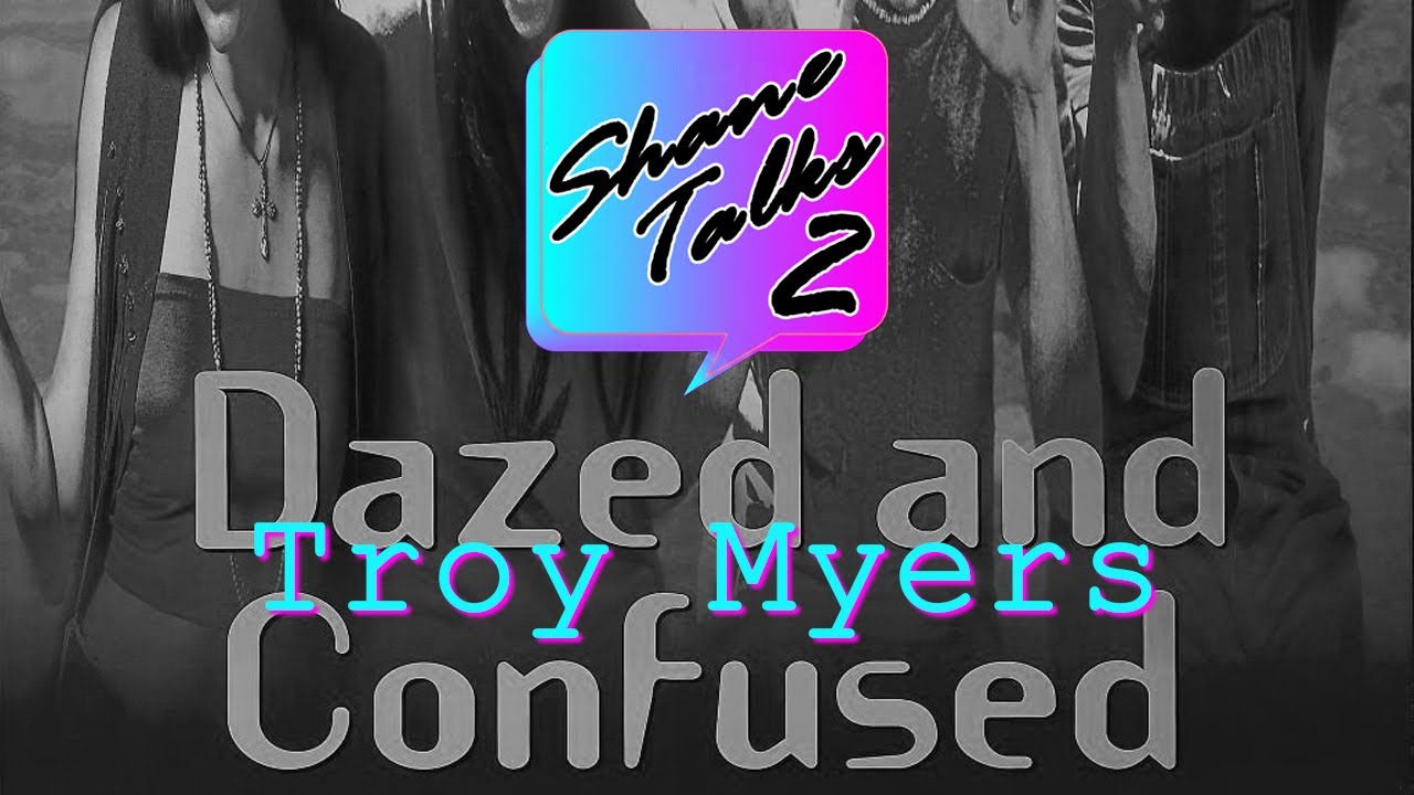 Shane Talks 2 Troy Myers: Dazed and Confused