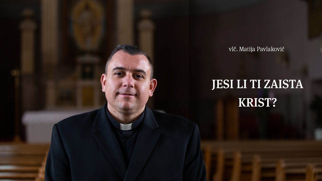 Vlč. Matija Pavlaković: Jesi li ti zaista Krist?
