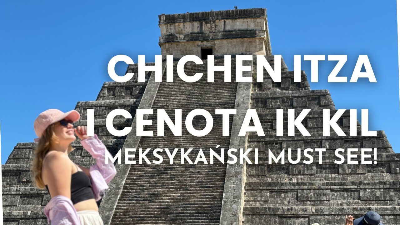 Chich&eacute;n Itz&aacute; BEZ ściemy &ndash; prawdziwe ceny, praktyczne porady i cenota Ik Kil