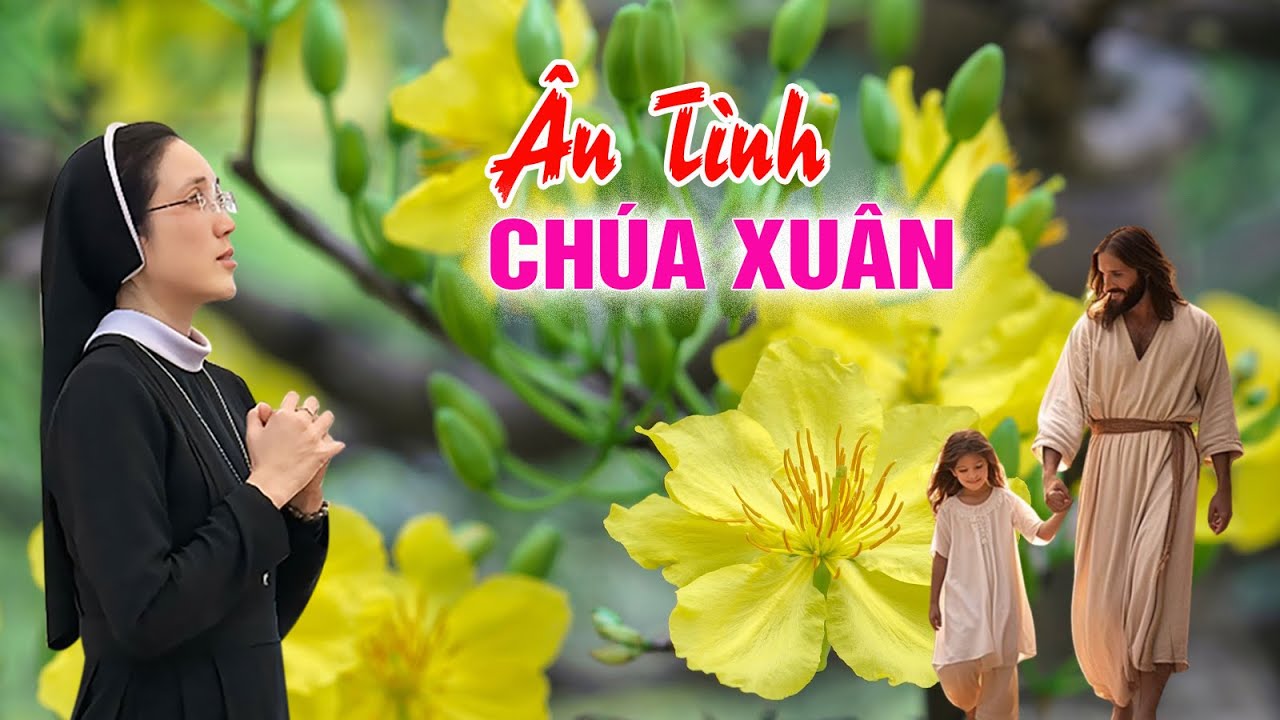 Xuân Về Bồi Hồi và Thổn Thức Khi Nghe Sơ Hát Bài Thánh Ca Này... ÂN TÌNH CHÚA XUÂN