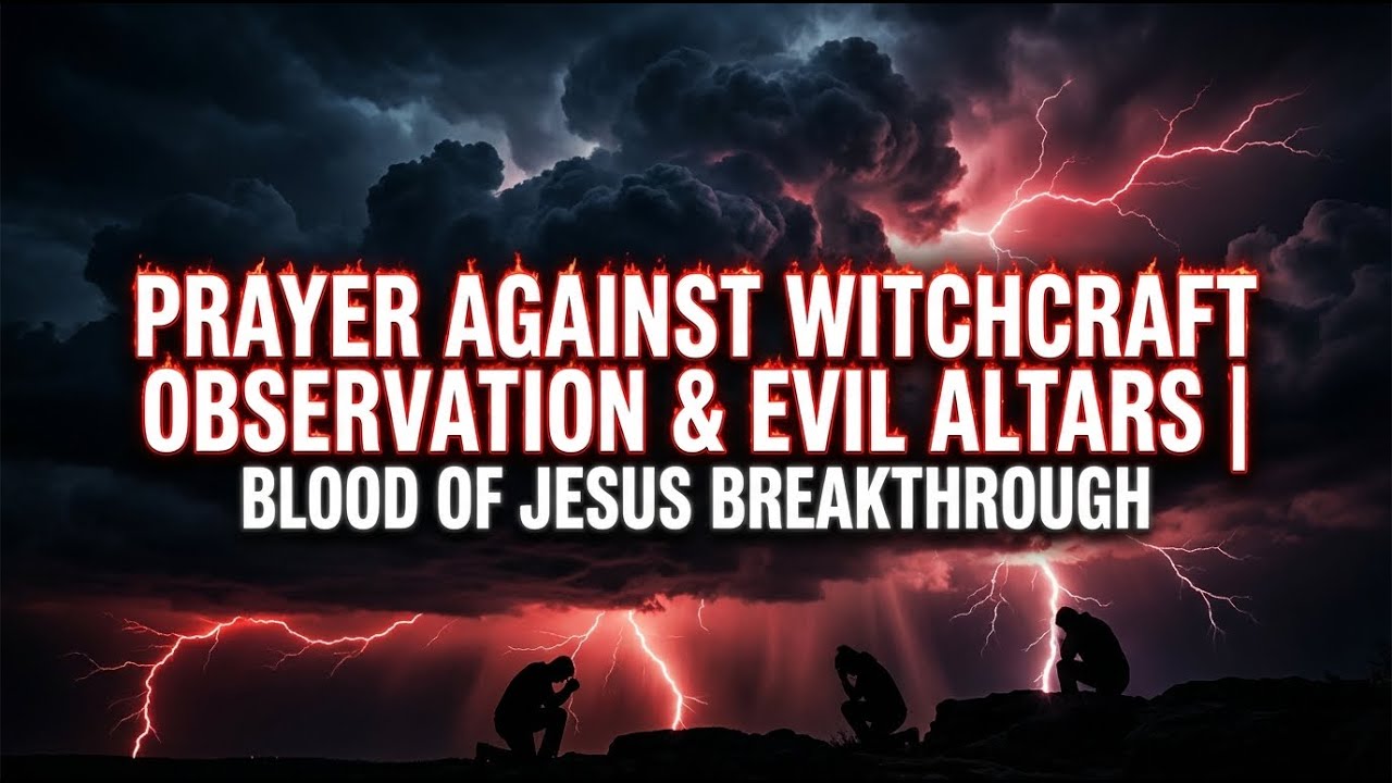 🔥 Prayer Against Witchcraft Observation & Evil Altars | Blood of Jesus Breakthrough 🔥