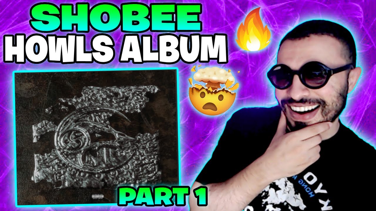 Shobee - Howls Album Reaction (Part 1) Fire Babyy 🔥🔥