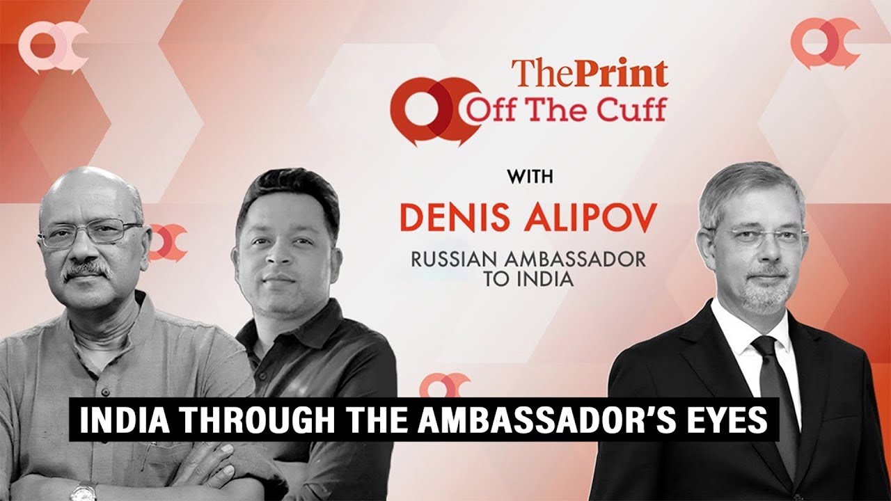 Russian ambassador Denis Alipov on India in the Modi era| ThePrint #OTC