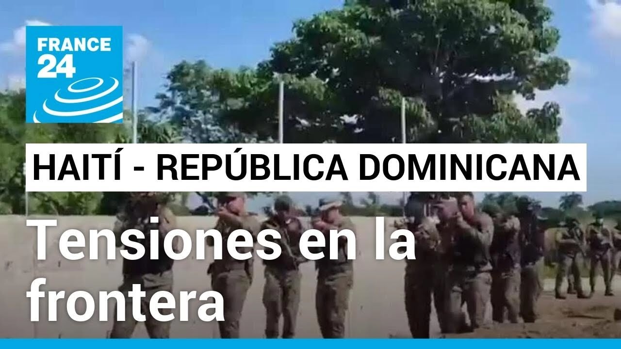 Tensiones en la frontera entre República Dominicana y Haití por presencia de soldados armados