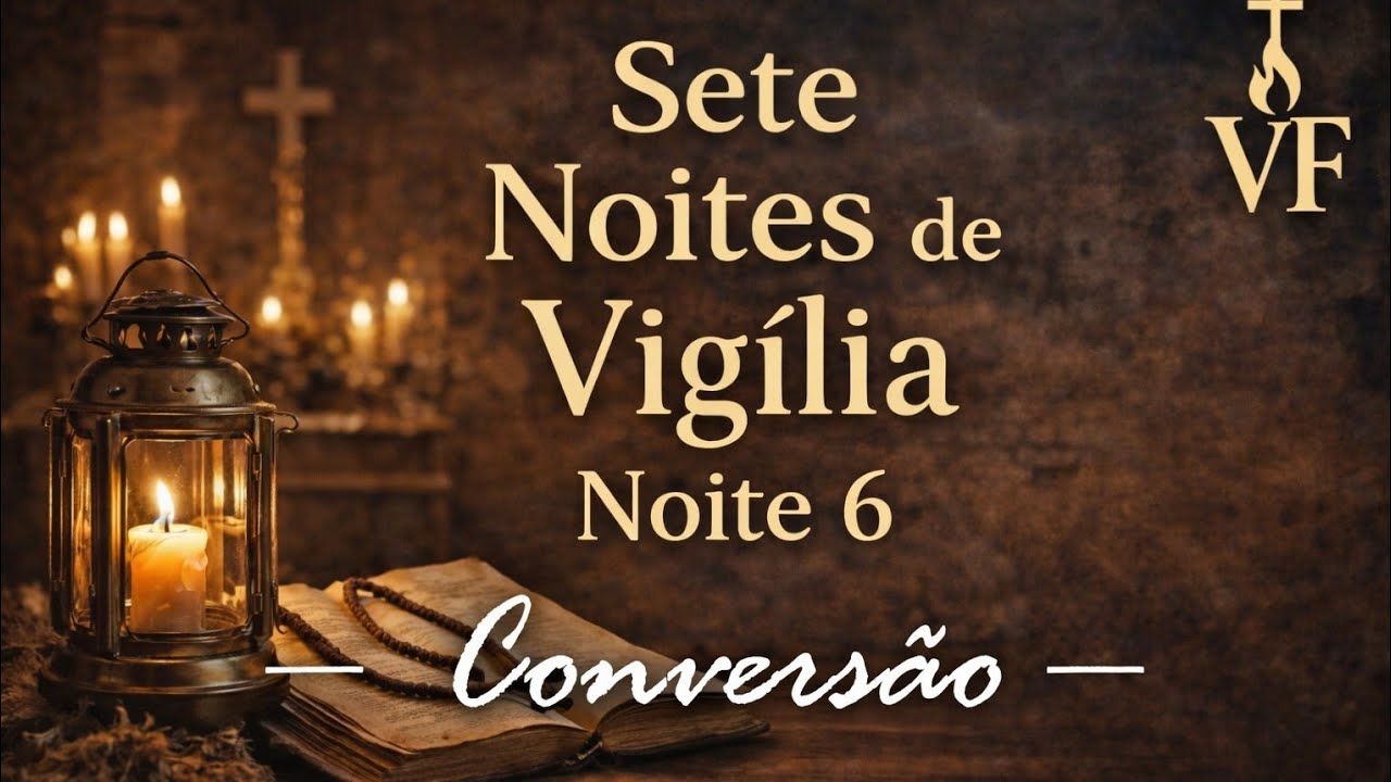 Oração da Noite | Noite 6: Conversão | Volta, Meu Coração