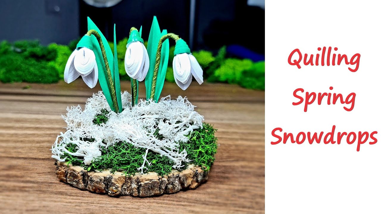 Spring is coming, let's celebrate it - Quilling snowdrops / galanthus DIY