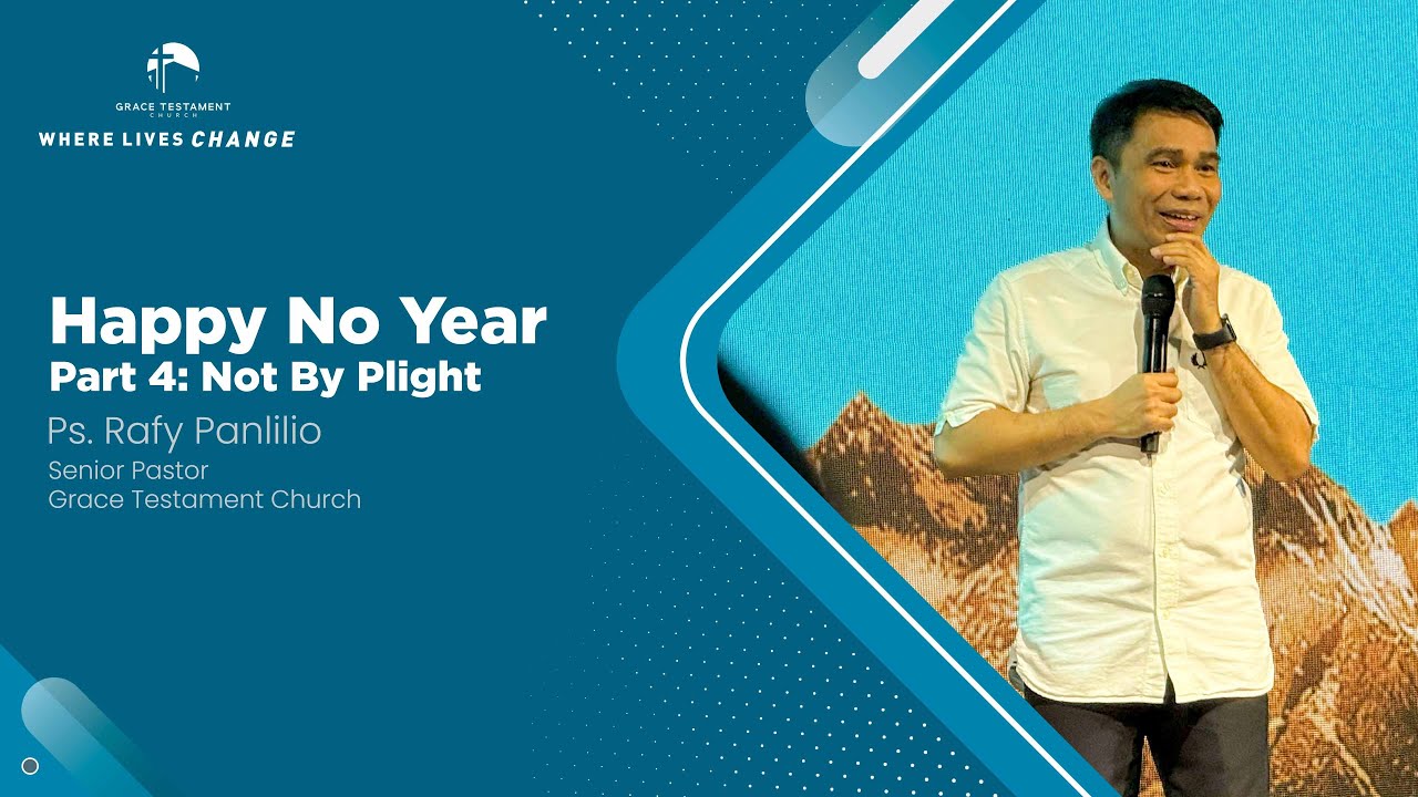 Happy No Year Part 4: Not By Plight // Pastor Rafy Panlilio