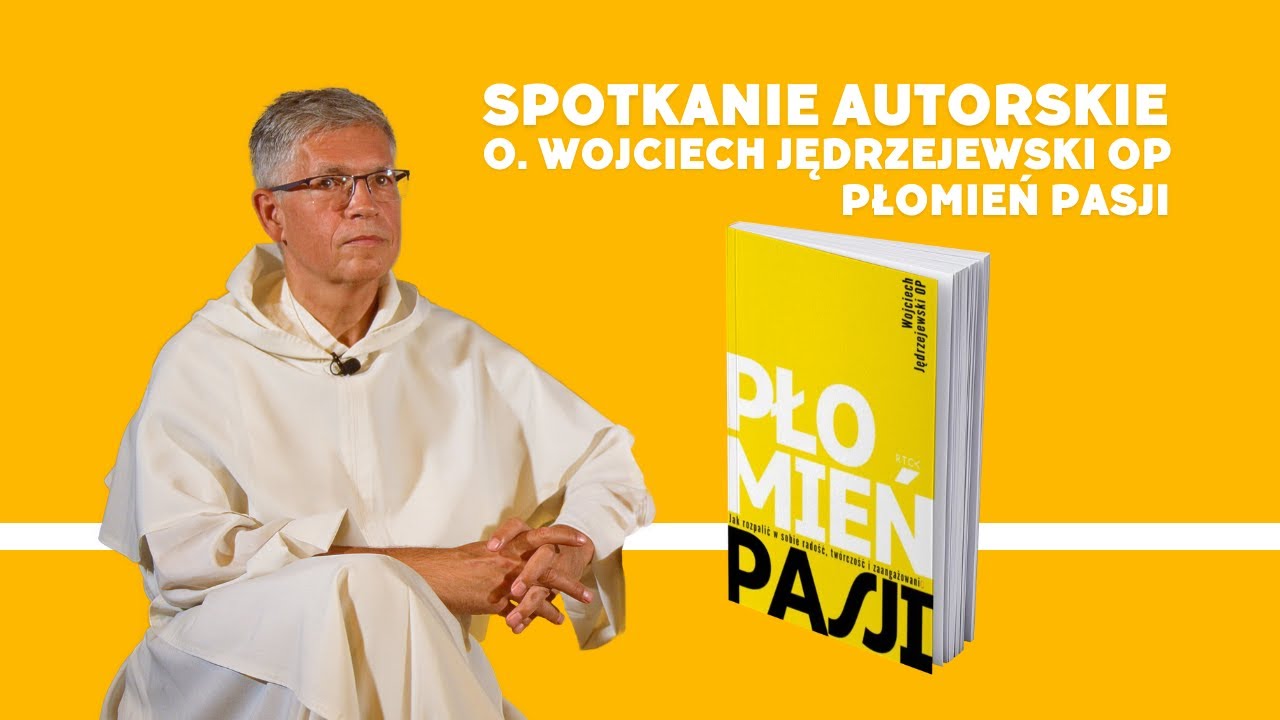 SPOTKANIE AUTORSKIE | PŁOMIEŃ PASJI o. Wojciech Jędrzejewski OP
