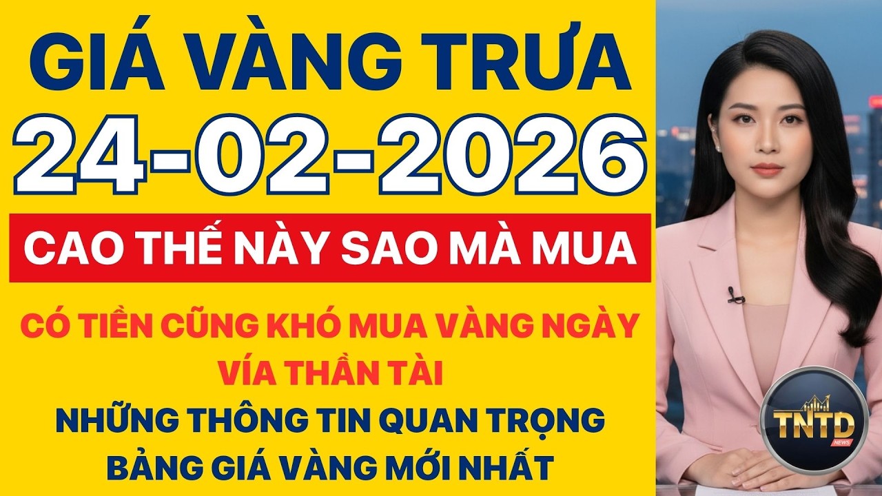 Giá vàng hôm nay | Trưa Ngày 24/2/2026 | GIá vàng thế giới, trong nước, giá bạc, ngoại tệ, Bitcoin.