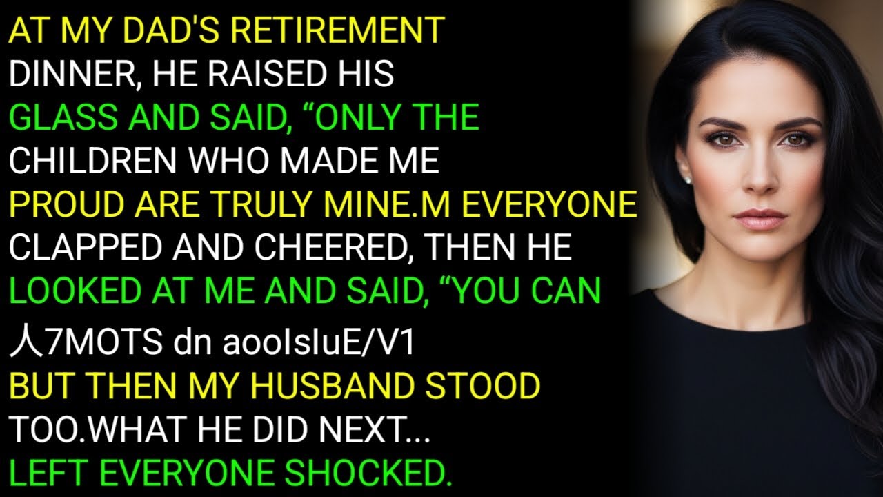 AT MY DAD'S RETIREMENTDINNER, HE RAISED HISGLASS AND SAID, “ONLY THECHILDREN WHO MADE MEPROUD AR....