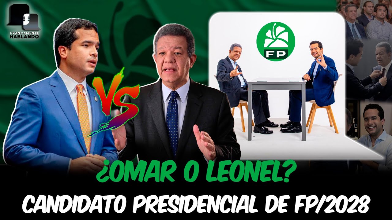¿Omar o Leonel...? ¿Cuál será el candidato presidencial de FP/2028?