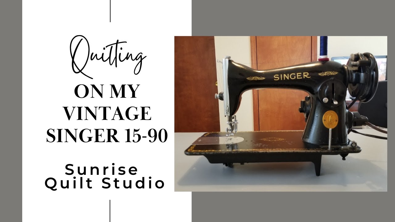 Quilting on a Vintage Sewing Machine - 1947 Singer 15-90