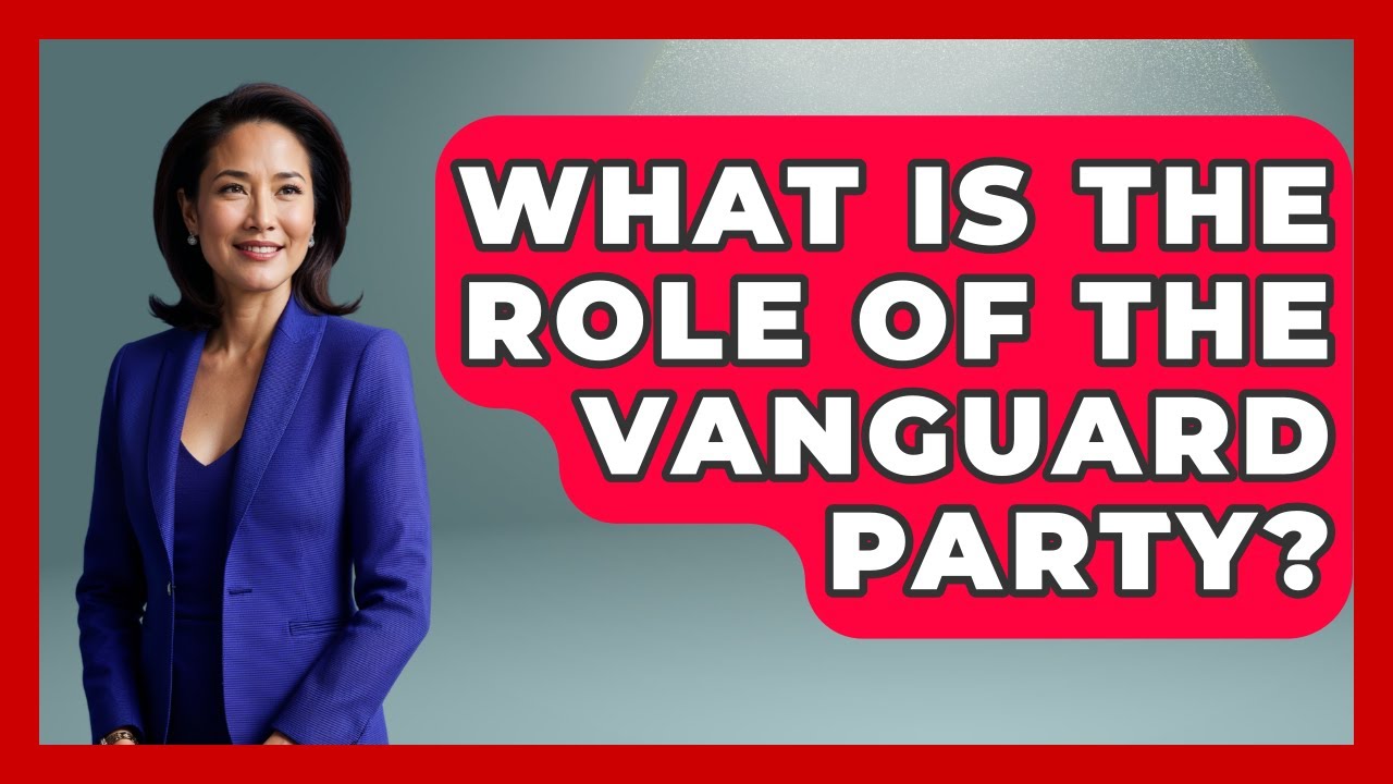 What Is The Role Of The Vanguard Party? - Socialism Explained