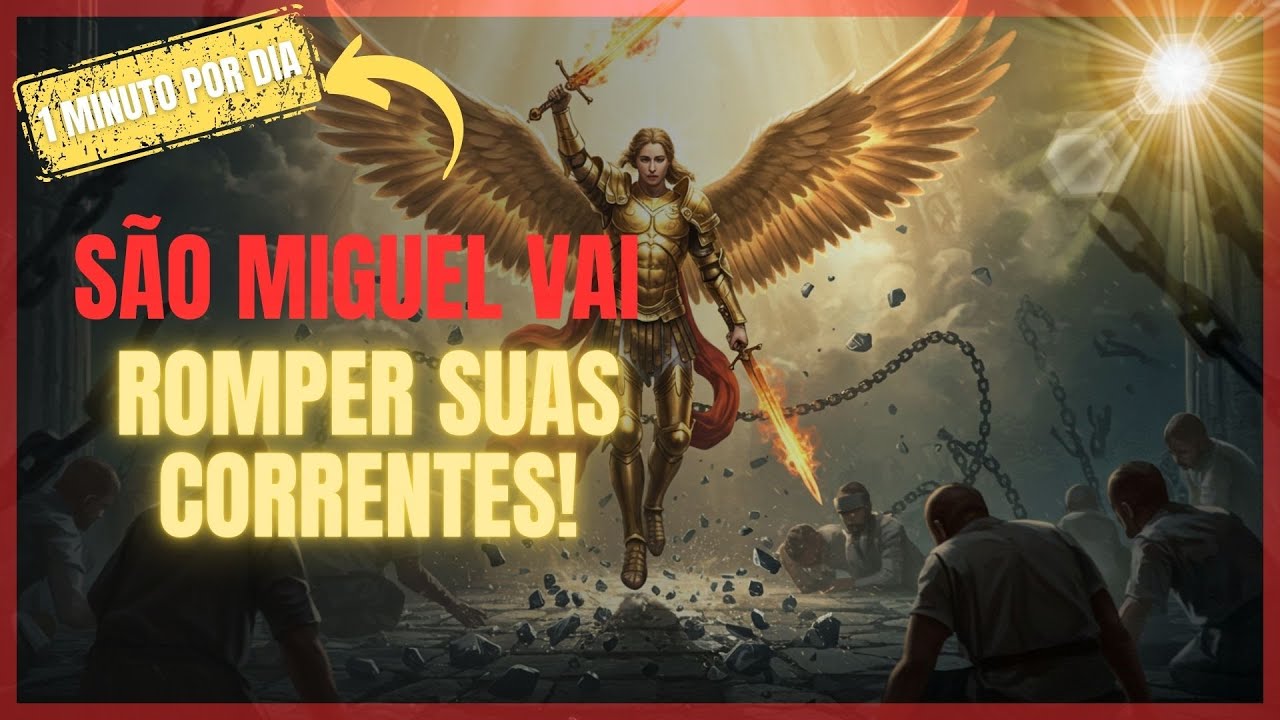 SÃO MIGUEL ARCANJO vai ROMPER todas as CORRENTES que estão atrasando sua vida — ORE com FÉ AGORA