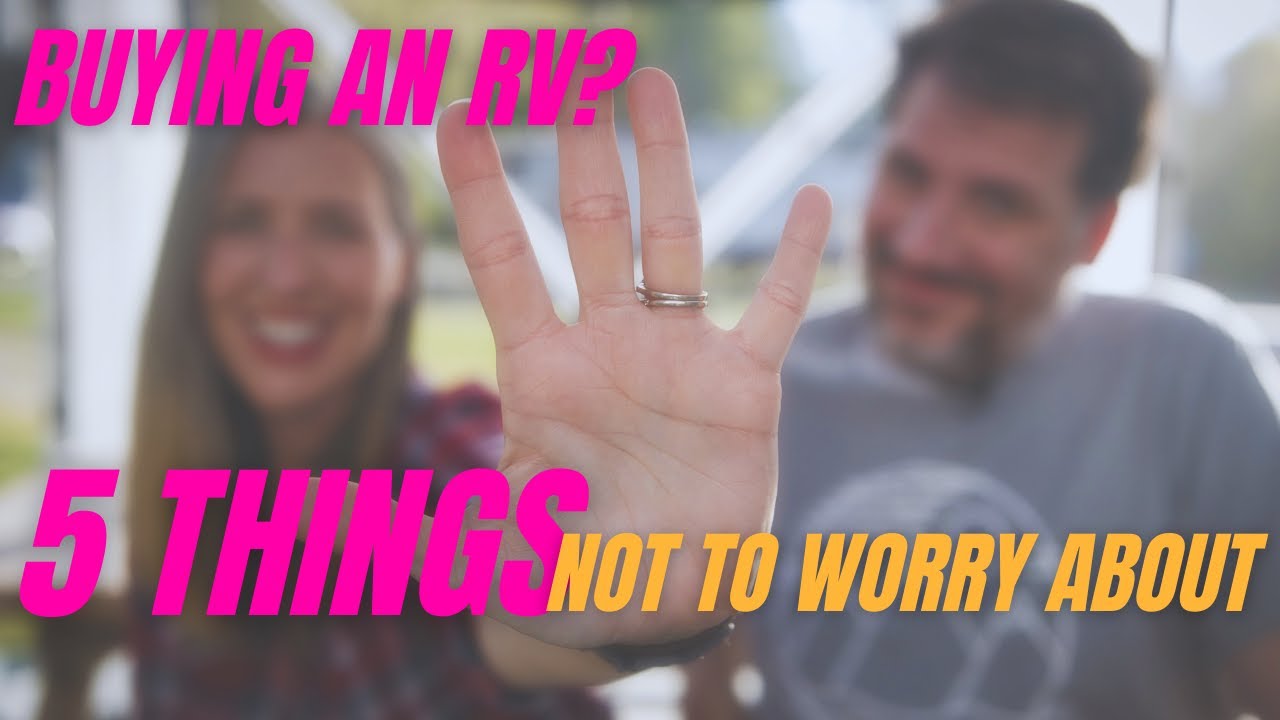 5 Things to Not Worry About When Buying an RV