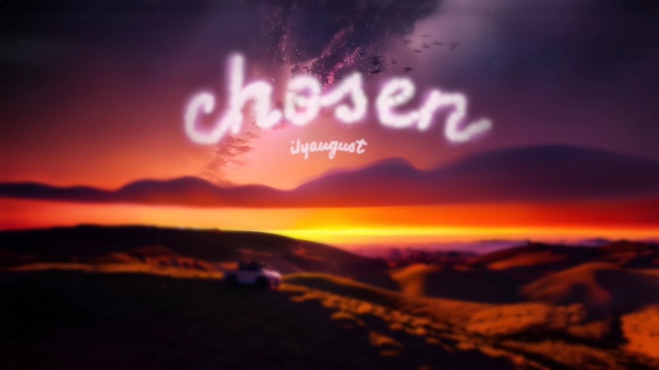 ilyaugust - Chosen “Dreaming, Dreaming of This Moment” (Official Lyric Video)