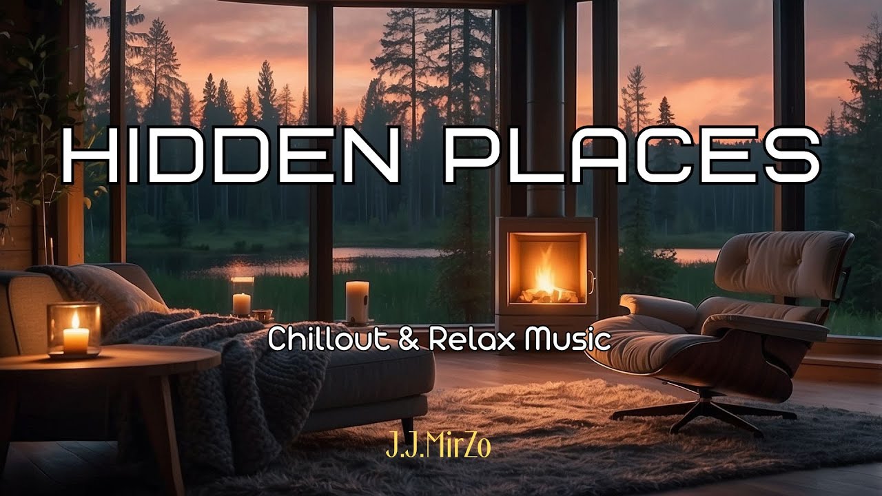 J.J.MirZo - HIDDEN PLACES | Chillout & Ambient Music (Relax, Focus, Work)