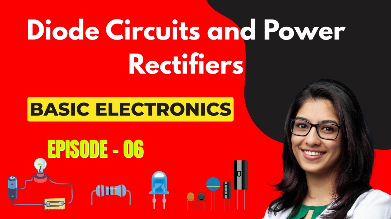 Basic Electronics | Episode 6: Diode Circuits and Power Rectifiers | Embedded Systems