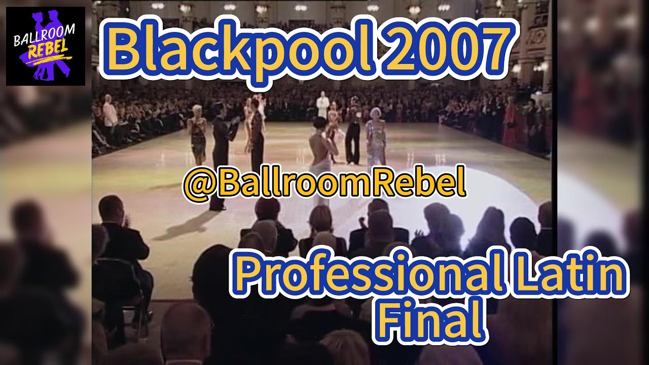 2007 Blackpool Dance Festival Professional Latin Final