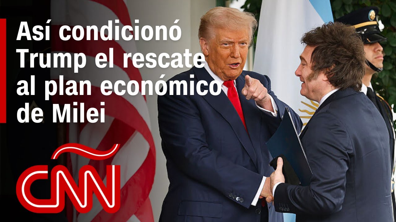 An&aacute;lisis | La condici&oacute;n de Trump para el rescate al plan econ&oacute;mico de Milei en Argentina